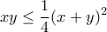 \displaystyle{xy\leq\frac{1}{4}(x+y)^2}
