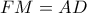 \displaystyle{FM=AD} \displaystyle{FM=AD}
