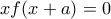 xf(x+a)=0