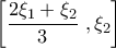 \displaystyle{\left\left[ \frac{2\xi _1+\xi _2}{3} \right,\xi _2\right]}