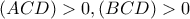 \displaystyle{(ACD)>0, (BCD)>0}