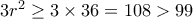 3r^2 \geq 3 \times 36 = 108 > 99