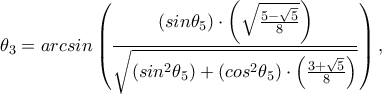 \theta _3=arcsin \displaystyle\left(\frac{(sin\theta _5)\cdot \left(\sqrt{\frac{5-\sqrt{5}}{8}}\right)}{\sqrt{(sin^2\theta _5)+(cos^2\theta _5)\cdot \left(\frac{3+\sqrt{5}}{8}\right)}}\right),