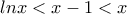 \displaystyle{lnx<x-1<x}