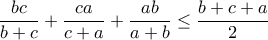 \displaystyle\frac{bc}{b+c}+\frac{ca}{c+a}+\frac{ab}{a+b}\leq \frac{b+c+a}{2}