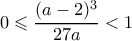 \displaystyle  0 \leqslant \frac{(a-2)^3}{27a} < 1