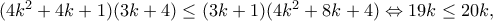 (4k^{2}+4k+1)(3k+4)\leq (3k+1)(4k^{2}+8k+4)\Leftrightarrow 19k\leq 20k ,
