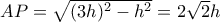 AP=\sqrt {(3h)^2-h^2}= 2\sqrt 2 h
