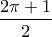 \displaystyle{ \frac{2\pi +1}{2}}