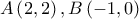 A\left( {2,2} \right),B\left( { - 1,0} \right)