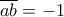 \overline{ab}=-1