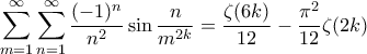 \displaystyle{\sum_{m=1}^{\infty} \sum_{n=1}^{\infty} \frac{(-1)^n}{n^2}\sin \frac{n}{m^{2k}}=\frac{\zeta(6k)}{12}-\frac{\pi^2}{12}\zeta(2k)}