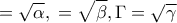 \displaystyle{{\rmO}{\rmA}=\sqrt\alpha,{\rmO}{\rmB}=\sqrt\beta,{\rmO}\Gamma=\sqrt \gamma }