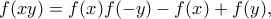\displaystyle{f(xy) = f(x)f(-y) - f(x) + f(y),}
