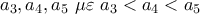 a_3,a_4,a_5\,\,\mu \varepsilon \,\,a_3< a_4< a_5