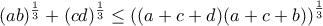 (ab)^{\frac{1}{3}} +(cd)^{\frac{1}{3}} \leq \left ( (a+c+d)(a+c+b)\right )^{\frac{1}{3}}