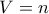 V = n