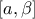 \left[ a,\beta  \right]
