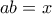 ab=x