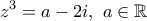 \displaystyle{z^3=a-2i,~a\in \mathbb R}