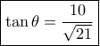 \boxed{\tan \theta = \frac{{10}}{{\sqrt {21} }}} \boxed{\tan \theta = \frac{{10}}{{\sqrt {21} }}}