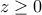 z \geq 0