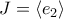 \displaystyle{J=\langle{e_2\rangle}}