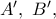 A^{\prime},\ B^{\prime},