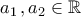 \displaystyle{a_1\,,a_2\in\mathbb{R}}