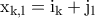 \rm x_{k,l}=i_k+j_l