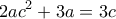 \displaystyle{2ac^2 +3a=3c} \displaystyle{2ac^2 +3a=3c}