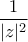 \displaystyle{\frac{1}{|z|^2}} \displaystyle{\frac{1}{|z|^2}}