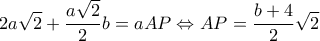 \displaystyle 2a\sqrt 2  + \frac{{a\sqrt 2 }}{2}b = aAP \Leftrightarrow AP = \frac{{b + 4}}{2}\sqrt 2 