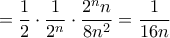 \displaystyle {=\frac {1}{2} \cdot \frac{1}{2^n}\cdot\frac{2^nn}{8n^2} =\frac{1}{16n} } \displaystyle {=\frac {1}{2} \cdot \frac{1}{2^n}\cdot\frac{2^nn}{8n^2} =\frac{1}{16n} }