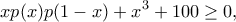 \displaystyle    
xp(x)p(1 - x) + x^3 + 100 \geq 0 ,