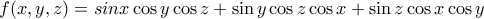 \displaystyle f(x,y,z)= sin x \cos y \cos z +\sin y \cos z \cos x +\sin z \cos x \cos y 