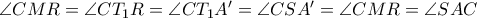 \angle CMR = \angle CT_1R = \angle CT_1A' = \angle CSA' = \angle CMR = \angle SAC