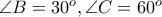 \angle{B}=30^{o},\angle{C}=60^{o}