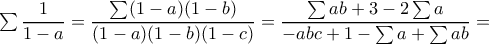 \sum \dfrac{1}{1-a}=\dfrac{\sum (1-a)(1-b)}{(1-a)(1-b)(1-c)}=\dfrac{\sum ab+3-2\sum a}{-abc+1-\sum a+\sum ab}=