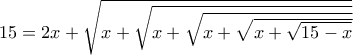 15 = 2x +\sqrt{x +\sqrt{x +\sqrt{x +\sqrt{x +\sqrt{15 - x}}}}}