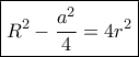 \boxed{{R^2} - \frac{{{a^2}}}{4} = 4{r^2}}