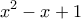 \displaystyle{ x^2-x+1 }