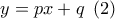 y=px+q\,\,\,(2) y=px+q\,\,\,(2)