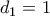 d_1 = 1 d_1 = 1