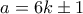 a=6k\pm 1