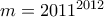 m = 2011^{2012}