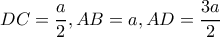 \displaystyle{DC = \dfrac{a}{2},AB = a,AD = \dfrac{{3a}}{2}}