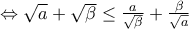 \Leftrightarrow \sqrt{a}+\sqrt{\beta }\leq \frac{a}{\sqrt{\beta }}+\frac{\beta }{\sqrt{a}}