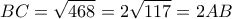 \displaystyle BC=\sqrt{468}=2\sqrt{117}=2AB