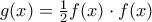 g(x)=\frac{1}{2}f(x)\cdot f(x)